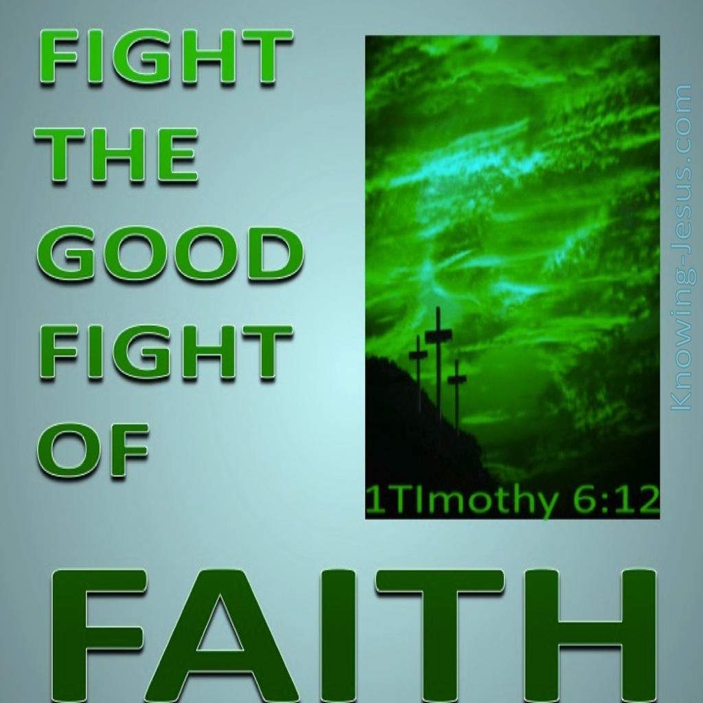 1 Timothy 6:12 Fight The Good Fight Of Faith (green)